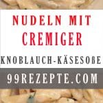 Nudeln mit cremiger Knoblauch-Käsesoße