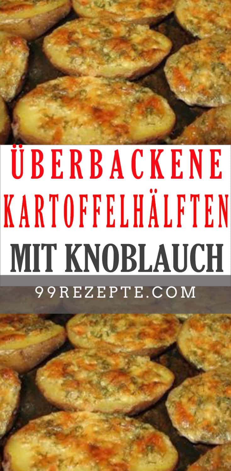 Überbackene Kartoffelhälften mit Knoblauch, Sahne und Käse - 99 rezepte