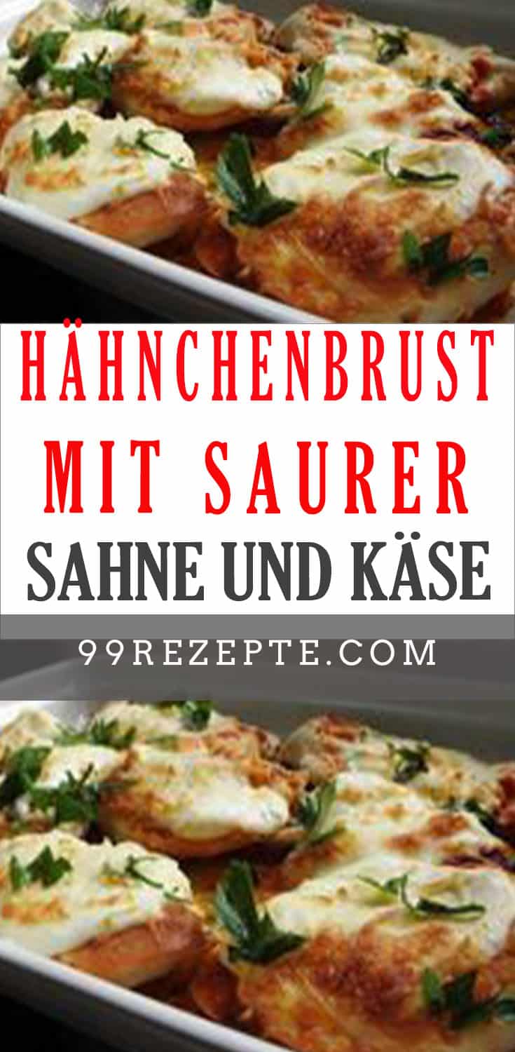 Hähnchenbrust Mit Leckerer Saurer Sahne Und Käse - 99 Rezepte